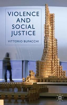 Violence and Social Justice - V. Bufacchi - Libro Palgrave Macmillan | Libraccio.it