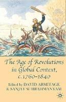 The Age of Revolutions in Global Context, c. 1760-1840 - David Armitage, Sanjay Subrahmanyam - Libro Bloomsbury Publishing PLC | Libraccio.it