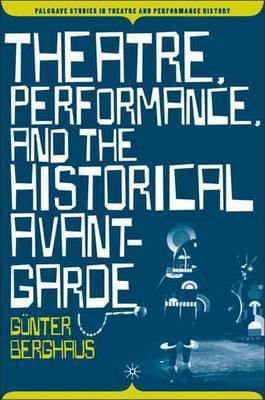 Theatre, Performance and the Historical Avant-Garde - G. Berghaus - Libro Palgrave Macmillan, Palgrave Studies in Theatre and Performance History | Libraccio.it
