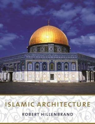 Islamic Architecture - Robert Hillenbrand - Libro Columbia University Press | Libraccio.it