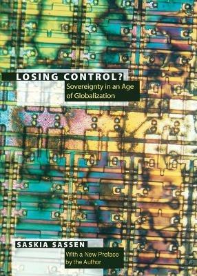 Losing Control? - Saskia Sassen - Libro Columbia University Press, Leonard Hastings Schoff Lectures | Libraccio.it