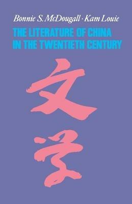 The Literature of China in the Twentieth Century - Bonnie McDougall, Kam Louie - Libro Columbia University Press | Libraccio.it