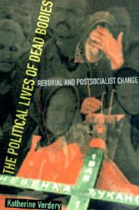 The Political Lives of Dead Bodies - Katherine Verdery - Libro Columbia University Press, The Harriman Lectures | Libraccio.it