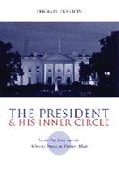 The President and His Inner Circle - Thomas Preston - Libro Columbia University Press, Power, Conflict, and Democracy: American Politics Into the 21st Century | Libraccio.it