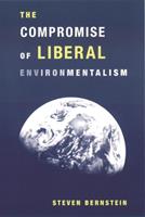 The Compromise of Liberal Environmentalism - Steven Bernstein - Libro Columbia University Press | Libraccio.it