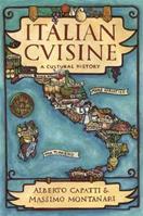 Italian Cuisine - Alberto Capatti, Massimo Montanari - Libro Columbia University Press, Arts and Traditions of the Table: Perspectives on Culinary History | Libraccio.it