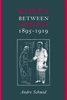 Korea Between Empires, 1895-1919 - Andre Schmid - Libro Columbia University Press | Libraccio.it