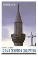 The Case for Islamo-Christian Civilization - Richard Bulliet - Libro Columbia University Press | Libraccio.it