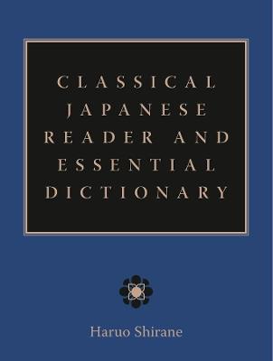 Classical Japanese Reader and Essential Dictionary - Haruo Shirane - Libro Columbia University Press | Libraccio.it