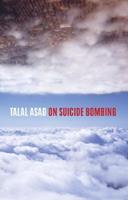 On Suicide Bombing - Talal Asad - Libro Columbia University Press, The Wellek Library Lectures | Libraccio.it