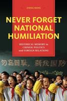 Never Forget National Humiliation - Zheng Wang - Libro Columbia University Press, Contemporary Asia in the World | Libraccio.it