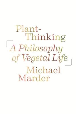 Plant-Thinking - Michael Marder - Libro Columbia University Press | Libraccio.it