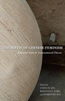 The Birth of Chinese Feminism  - Libro Columbia University Press, Weatherhead Books on Asia | Libraccio.it