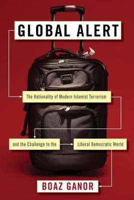 Global Alert - Boaz Ganor - Libro Columbia University Press, Columbia Studies in Terrorism and Irregular Warfare | Libraccio.it
