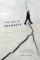 The End of Progress - Amy Allen - Libro Columbia University Press, New Directions in Critical Theory | Libraccio.it