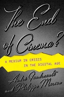 The End of Cinema? - André Gaudreault, Philippe Marion - Libro Columbia University Press, Film and Culture Series | Libraccio.it
