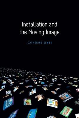 Installation and the Moving Image - Catherine Elwes - Libro Columbia University Press | Libraccio.it