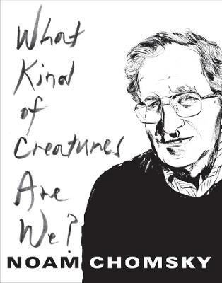 What Kind of Creatures Are We? - Noam Chomsky - Libro Columbia University Press, Columbia Themes in Philosophy | Libraccio.it