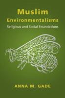 Muslim Environmentalisms - Anna M. Gade - Libro Columbia University Press | Libraccio.it