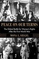 Peace on Our Terms - Mona L. Siegel - Libro Columbia University Press, Columbia Studies in International and Global History | Libraccio.it