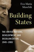 Building States - Eva-Maria Muschik - Libro Columbia University Press, Columbia Studies in International and Global History | Libraccio.it