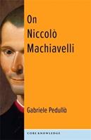On Niccolò Machiavelli - Gabriele Pedullà - Libro Columbia University Press, Core Knowledge | Libraccio.it