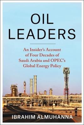 Oil Leaders - Ibrahim AlMuhanna - Libro Columbia University Press, Center on Global Energy Policy Series | Libraccio.it