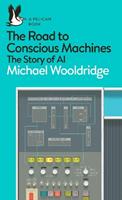 The Road to Conscious Machines - Michael Wooldridge - Libro Penguin Books Ltd, Pelican Books | Libraccio.it
