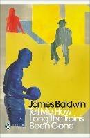 Tell Me How Long the Train's Been Gone - James Baldwin - Libro Penguin Books Ltd, Penguin Modern Classics | Libraccio.it