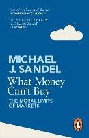 What Money Can't Buy - Michael J. Sandel - Libro Penguin Books Ltd | Libraccio.it