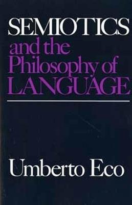 Semiotics and the Philosophy of Language - Umberto Eco - Libro Indiana University Press, Advances in Semiotics | Libraccio.it