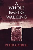 A Whole Empire Walking - Peter Gatrell - Libro Indiana University Press, Indiana-Michigan Series in Russian and East European Studies | Libraccio.it