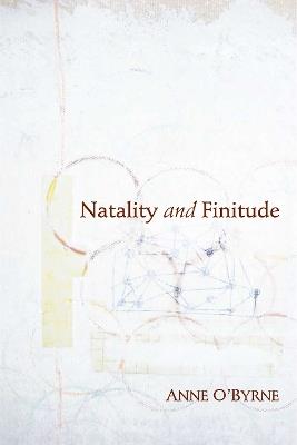 Natality and Finitude - Anne O'Byrne - Libro Indiana University Press, Studies in Continental Thought | Libraccio.it