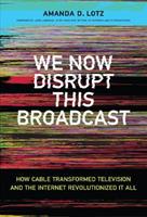 We Now Disrupt This Broadcast - Amanda D. Lotz - Libro MIT Press Ltd, We Now Disrupt This Broadcast | Libraccio.it