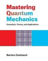 Mastering Quantum Mechanics - Barton Zwiebach - Libro MIT Press Ltd | Libraccio.it