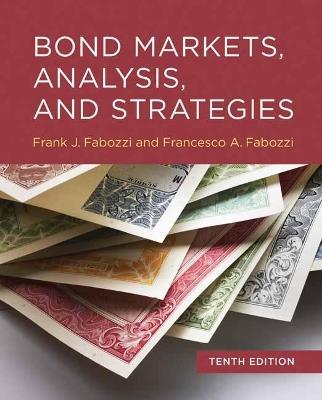Bond Markets, Analysis, and Strategies, tenth edition - Frank J. Fabozzi, Francesco A. Fabozzi - Libro MIT Press Ltd | Libraccio.it