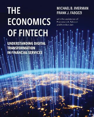 The Economics of FinTech - Frank J. Fabozzi, Michael Imerman - Libro MIT Press Ltd | Libraccio.it