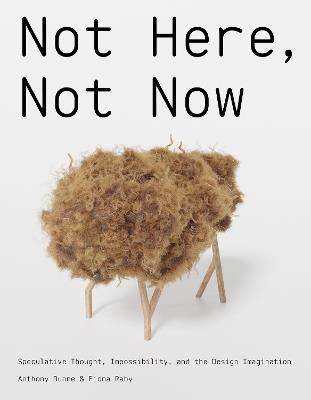 Not Here, Not Now - Anthony Dunne, Fiona Raby - Libro MIT Press Ltd | Libraccio.it