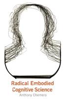 Radical Embodied Cognitive Science - Anthony Chemero - Libro MIT Press Ltd, Radical Embodied Cognitive Science | Libraccio.it