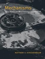 Mechanisms - Matthew G. Kirschenbaum - Libro MIT Press Ltd, Mechanisms | Libraccio.it