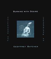 Burning with Desire - Geoffrey Batchen - Libro MIT Press Ltd, Burning with Desire | Libraccio.it