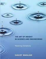 The Art of Insight in Science and Engineering - Sanjoy Mahajan - Libro MIT Press Ltd, The MIT Press | Libraccio.it