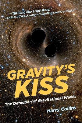 Gravity's Kiss - Harry Collins - Libro MIT Press Ltd, Gravity's Kiss | Libraccio.it