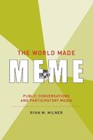 The World Made Meme - Ryan M. Milner - Libro MIT Press Ltd, The World Made Meme | Libraccio.it