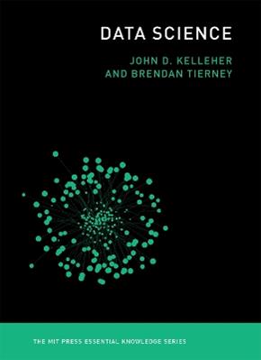 Data Science - John D. Kelleher, Brendan Tierney - Libro MIT Press Ltd, Data Science | Libraccio.it