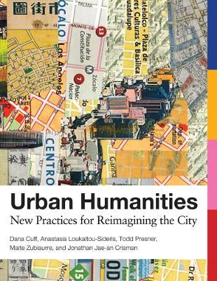 Urban Humanities - Dana Cuff, Anastasia Loukaitou-Sideris, Todd Presner - Libro MIT Press Ltd, Urban and Industrial Environments | Libraccio.it