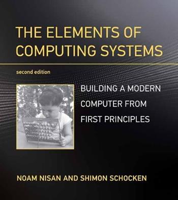 The Elements of Computing Systems - Noam Nisan, Shimon Schocken - Libro MIT Press Ltd | Libraccio.it