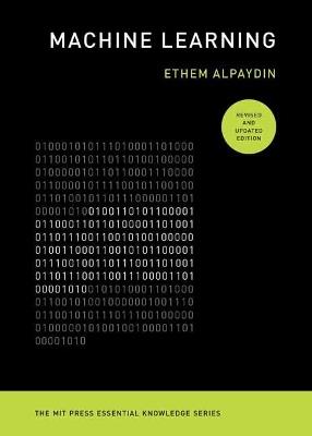 Machine Learning, revised and updated edition - Ethem Alpaydin - Libro MIT Press Ltd, The MIT Press Essential Knowledge series | Libraccio.it