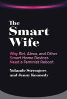 The Smart Wife - Yolande Strengers, Jenny Kennedy - Libro MIT Press Ltd | Libraccio.it