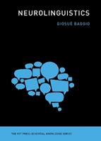 Neurolinguistics - Giosue Baggio - Libro MIT Press Ltd, The MIT Press Essential Knowledge series | Libraccio.it